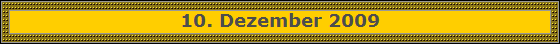 10. Dezember 2009