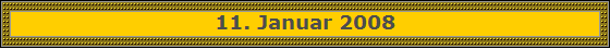 11. Januar 2008