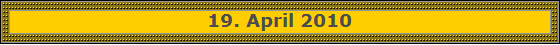 19. April 2010