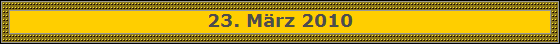 23. März 2010