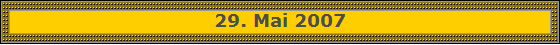 29. Mai 2007
