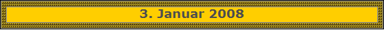 3. Januar 2008