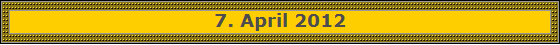 7. April 2012